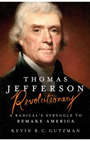 Thomas Jefferson - Revolutionary: A Radical's Struggle to Remake America  - Hardcover